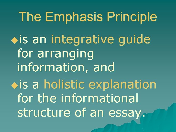 The Emphasis Principle uis an integrative guide for arranging information, and uis a holistic
