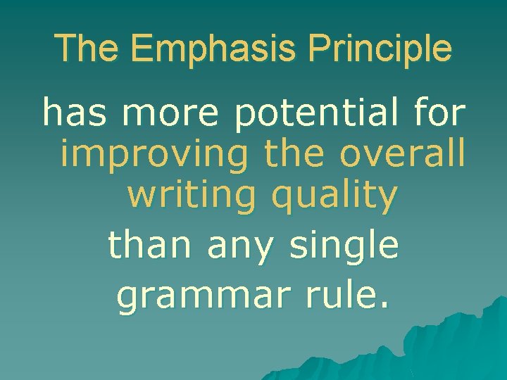 The Emphasis Principle has more potential for improving the overall writing quality than any