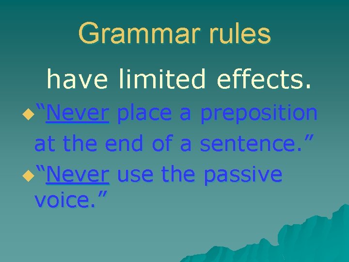 Grammar rules have limited effects. u“Never place a preposition at the end of a