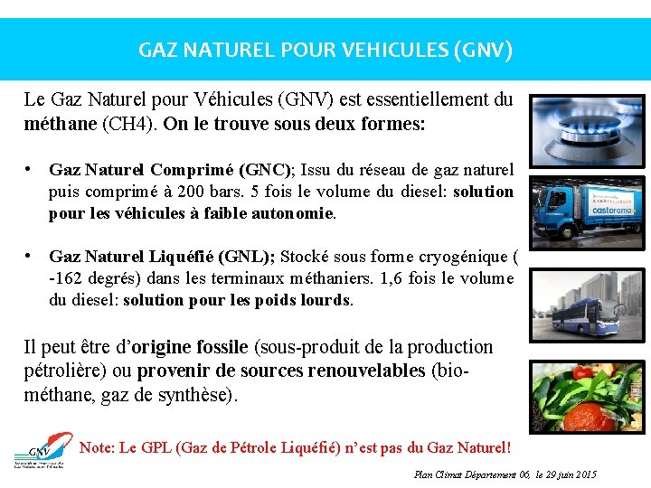 GAZ NATUREL POUR VEHICULES (GNV) Le Gaz Naturel pour Véhicules (GNV) est essentiellement du