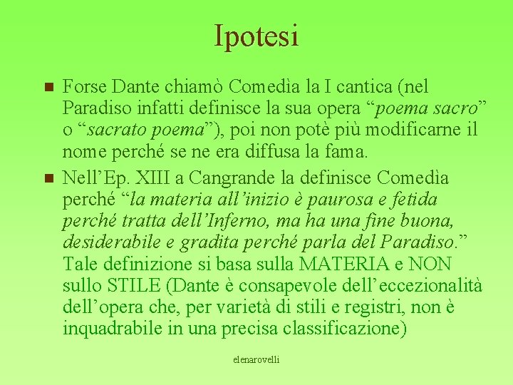 Ipotesi n n Forse Dante chiamò Comedìa la I cantica (nel Paradiso infatti definisce