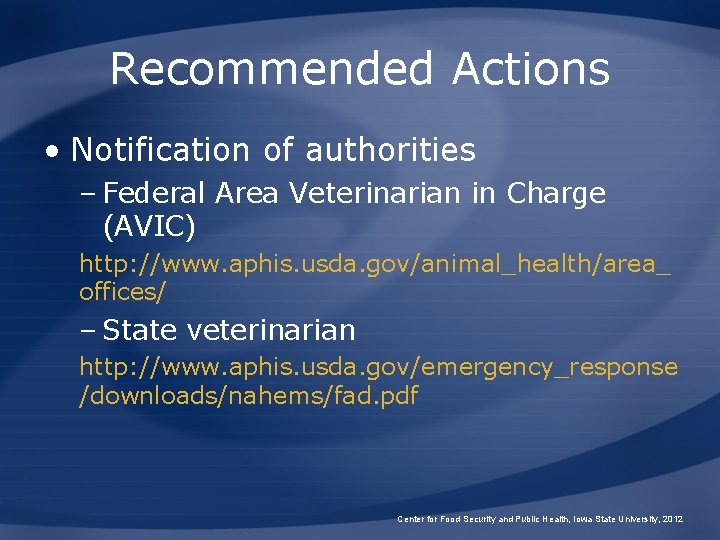 Recommended Actions • Notification of authorities – Federal Area Veterinarian in Charge (AVIC) http: