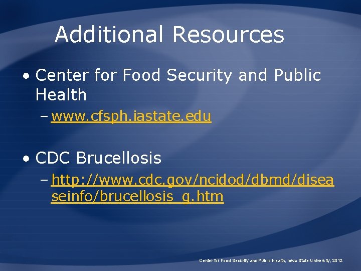 Additional Resources • Center for Food Security and Public Health – www. cfsph. iastate.