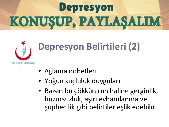 Depresyon Belirtileri (2) • Ağlama nöbetleri • Yoğun suçluluk duyguları • Bazen bu çökkün