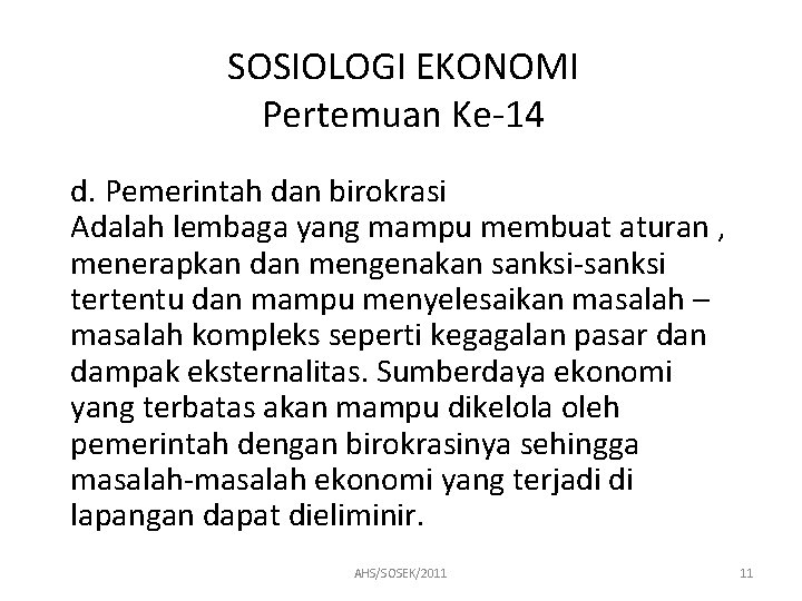 SOSIOLOGI EKONOMI Pertemuan Ke-14 d. Pemerintah dan birokrasi Adalah lembaga yang mampu membuat aturan