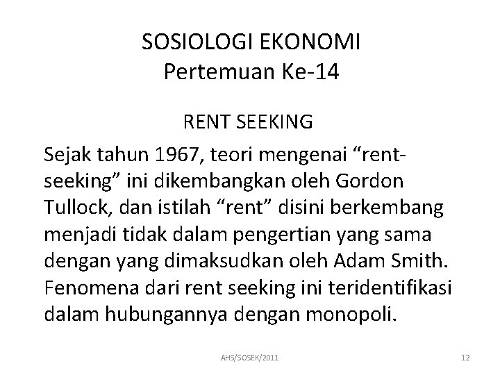 SOSIOLOGI EKONOMI Pertemuan Ke-14 RENT SEEKING Sejak tahun 1967, teori mengenai “rentseeking” ini dikembangkan