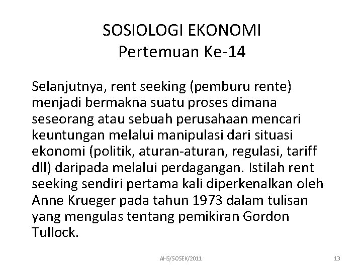 SOSIOLOGI EKONOMI Pertemuan Ke-14 Selanjutnya, rent seeking (pemburu rente) menjadi bermakna suatu proses dimana