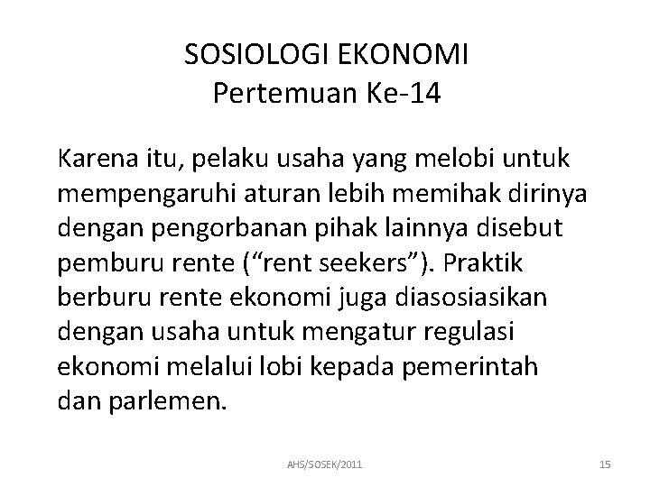 SOSIOLOGI EKONOMI Pertemuan Ke-14 Karena itu, pelaku usaha yang melobi untuk mempengaruhi aturan lebih