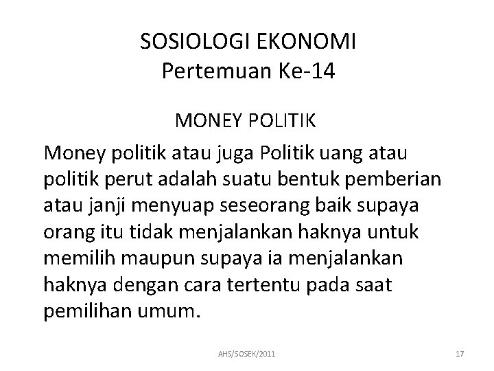 SOSIOLOGI EKONOMI Pertemuan Ke-14 MONEY POLITIK Money politik atau juga Politik uang atau politik