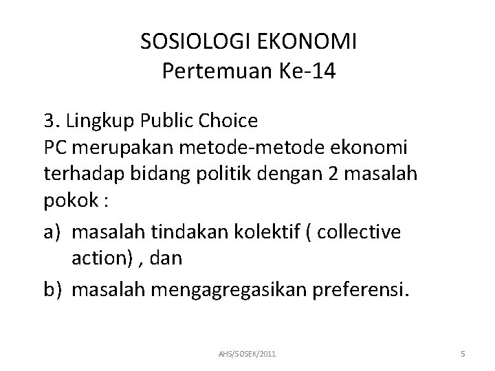 SOSIOLOGI EKONOMI Pertemuan Ke-14 3. Lingkup Public Choice PC merupakan metode-metode ekonomi terhadap bidang