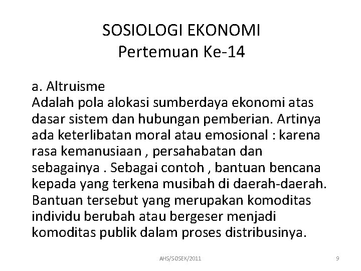 SOSIOLOGI EKONOMI Pertemuan Ke-14 a. Altruisme Adalah pola alokasi sumberdaya ekonomi atas dasar sistem