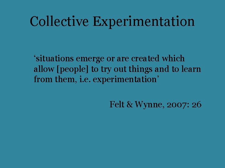 Collective Experimentation ‘situations emerge or are created which allow [people] to try out things