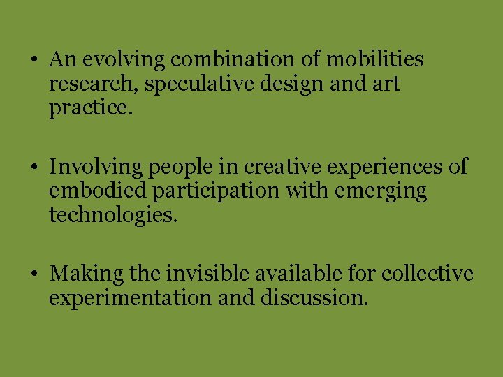  • An evolving combination of mobilities research, speculative design and art practice. •