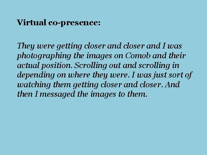 Virtual co-presence: They were getting closer and I was photographing the images on Comob