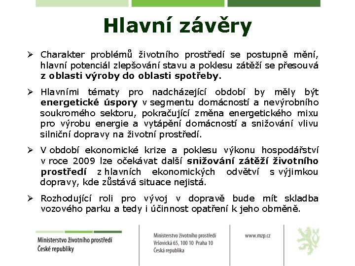 Hlavní závěry Ø Charakter problémů životního prostředí se postupně mění, hlavní potenciál zlepšování stavu