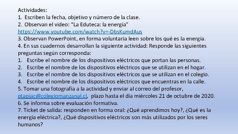 Actividades: 1. Escriben la fecha, objetivo y número de la clase. 2. Observan el