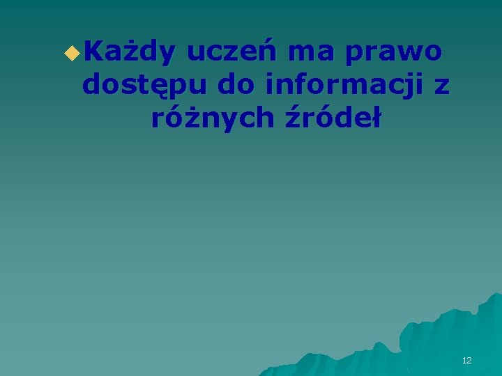 u. Każdy uczeń ma prawo dostępu do informacji z różnych źródeł 12 