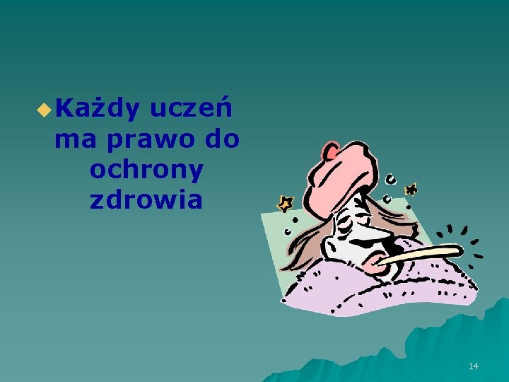 u Każdy uczeń ma prawo do ochrony zdrowia 14 