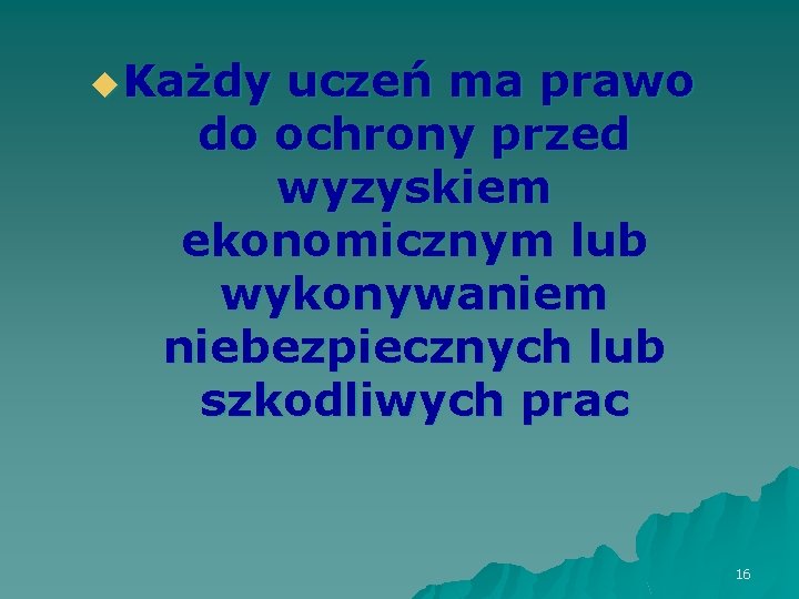 u. Każdy uczeń ma prawo do ochrony przed wyzyskiem ekonomicznym lub wykonywaniem niebezpiecznych lub