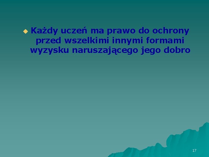 u Każdy uczeń ma prawo do ochrony przed wszelkimi innymi formami wyzysku naruszającego jego