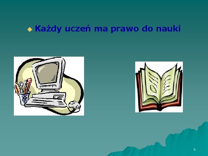 u Każdy uczeń ma prawo do nauki 4 