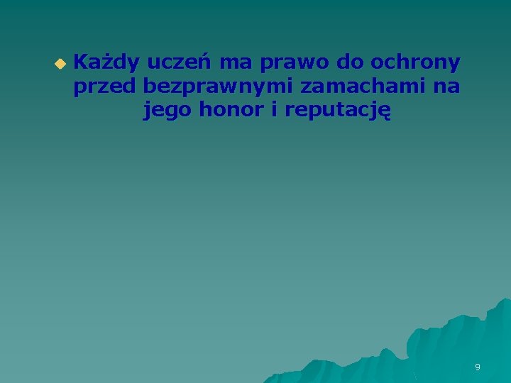 u Każdy uczeń ma prawo do ochrony przed bezprawnymi zamachami na jego honor i