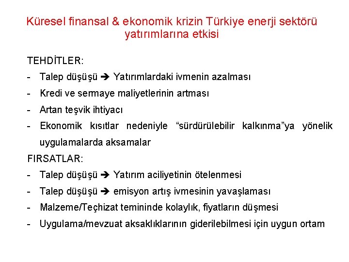 Küresel finansal & ekonomik krizin Türkiye enerji sektörü yatırımlarına etkisi TEHDİTLER: - Talep düşüşü