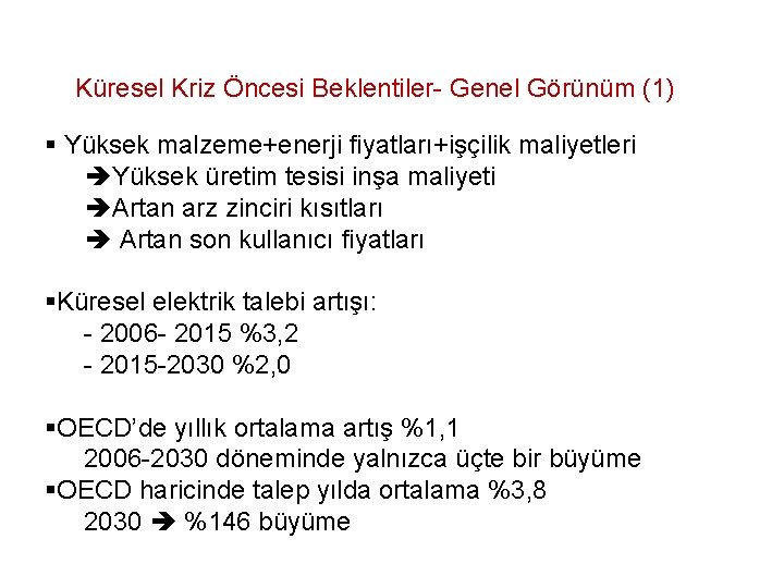 Küresel Kriz Öncesi Beklentiler- Genel Görünüm (1) § Yüksek malzeme+enerji fiyatları+işçilik maliyetleri Yüksek üretim