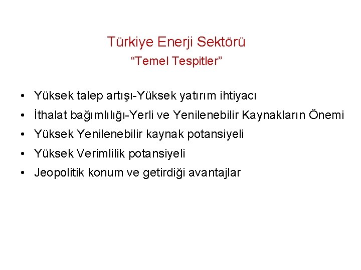 Türkiye Enerji Sektörü “Temel Tespitler” • Yüksek talep artışı-Yüksek yatırım ihtiyacı • İthalat bağımlılığı-Yerli