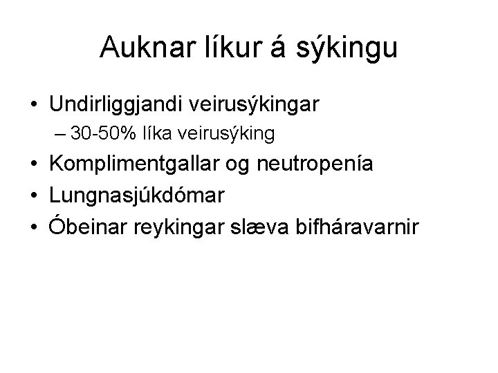 Auknar líkur á sýkingu • Undirliggjandi veirusýkingar – 30 -50% líka veirusýking • Komplimentgallar