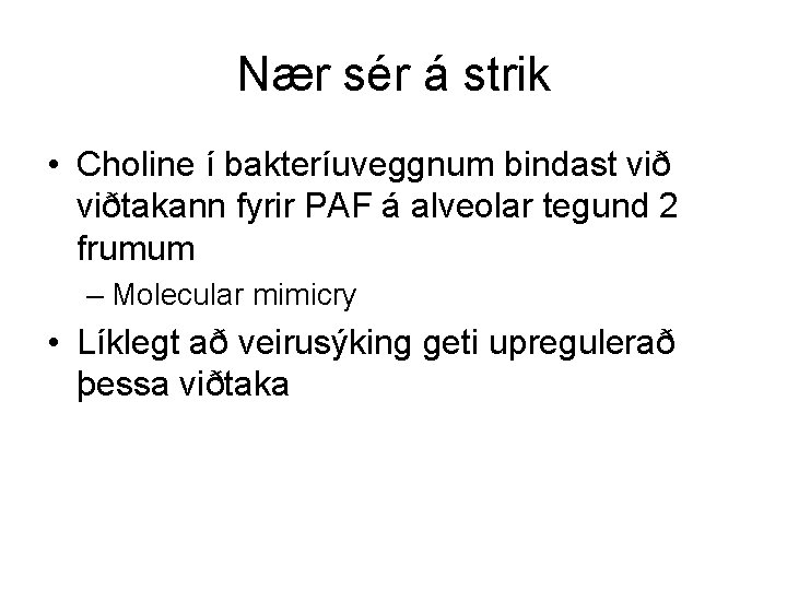 Nær sér á strik • Choline í bakteríuveggnum bindast viðtakann fyrir PAF á alveolar