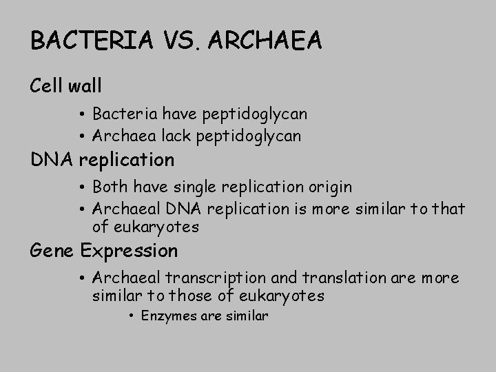 BACTERIA VS. ARCHAEA Cell wall • Bacteria have peptidoglycan • Archaea lack peptidoglycan DNA