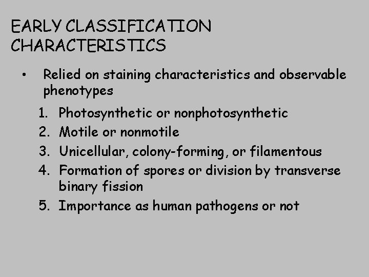 EARLY CLASSIFICATION CHARACTERISTICS • Relied on staining characteristics and observable phenotypes 1. 2. 3.