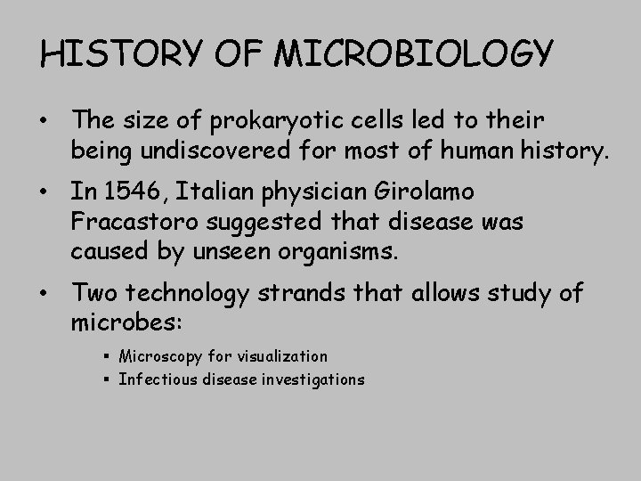 HISTORY OF MICROBIOLOGY • The size of prokaryotic cells led to their being undiscovered