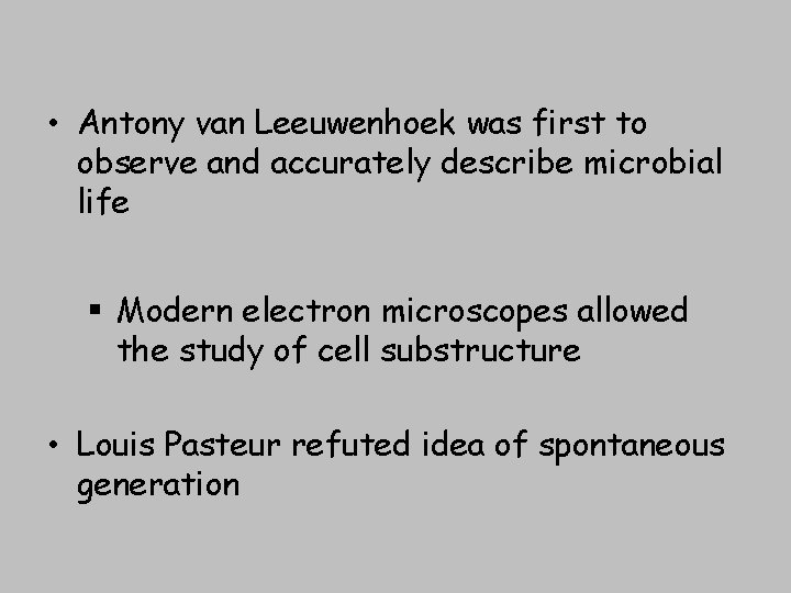 • Antony van Leeuwenhoek was first to observe and accurately describe microbial life
