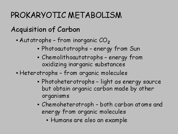 PROKARYOTIC METABOLISM Acquisition of Carbon • Autotrophs – from inorganic CO 2 • Photoautotrophs
