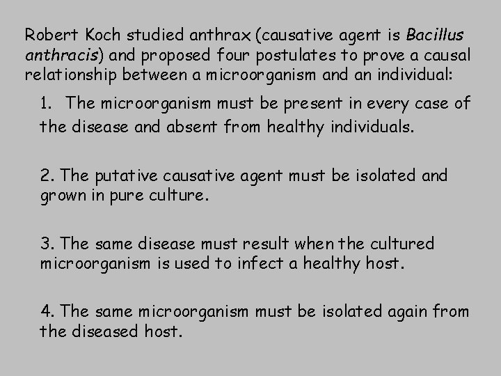 Robert Koch studied anthrax (causative agent is Bacillus anthracis) and proposed four postulates to