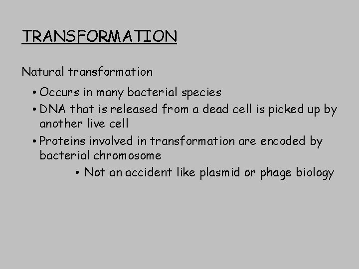 TRANSFORMATION Natural transformation • Occurs in many bacterial species • DNA that is released