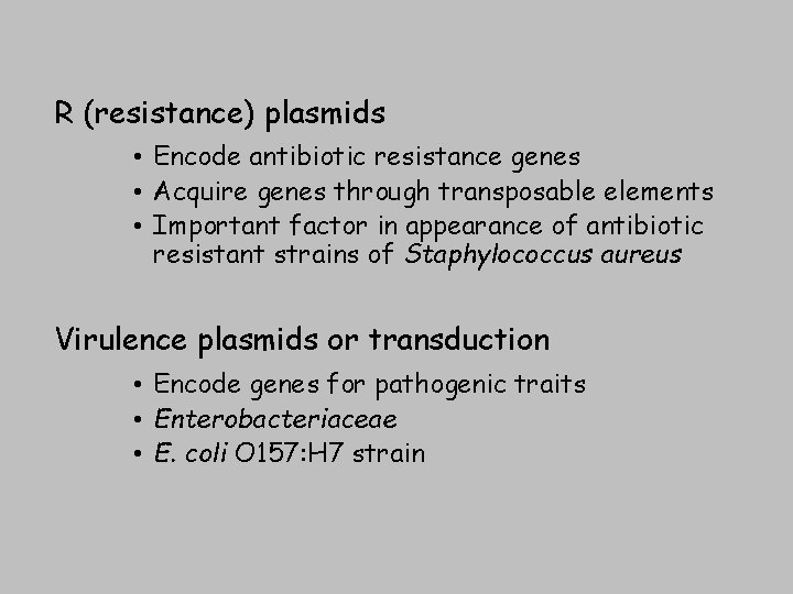 R (resistance) plasmids • Encode antibiotic resistance genes • Acquire genes through transposable elements