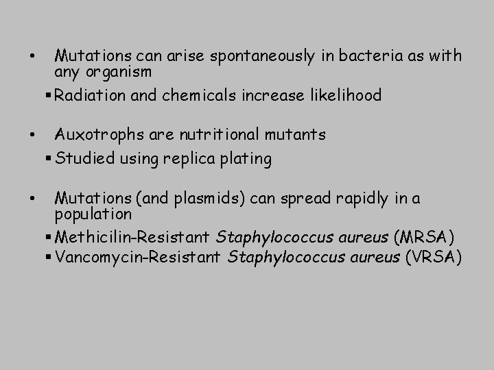  • Mutations can arise spontaneously in bacteria as with any organism § Radiation