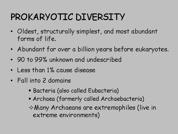 PROKARYOTIC DIVERSITY • Oldest, structurally simplest, and most abundant forms of life. • Abundant