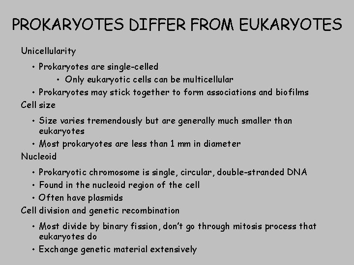 PROKARYOTES DIFFER FROM EUKARYOTES Unicellularity • Prokaryotes are single-celled • Only eukaryotic cells can