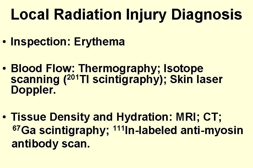 Local Radiation Injury Diagnosis • Inspection: Erythema • Blood Flow: Thermography; Isotope scanning (201