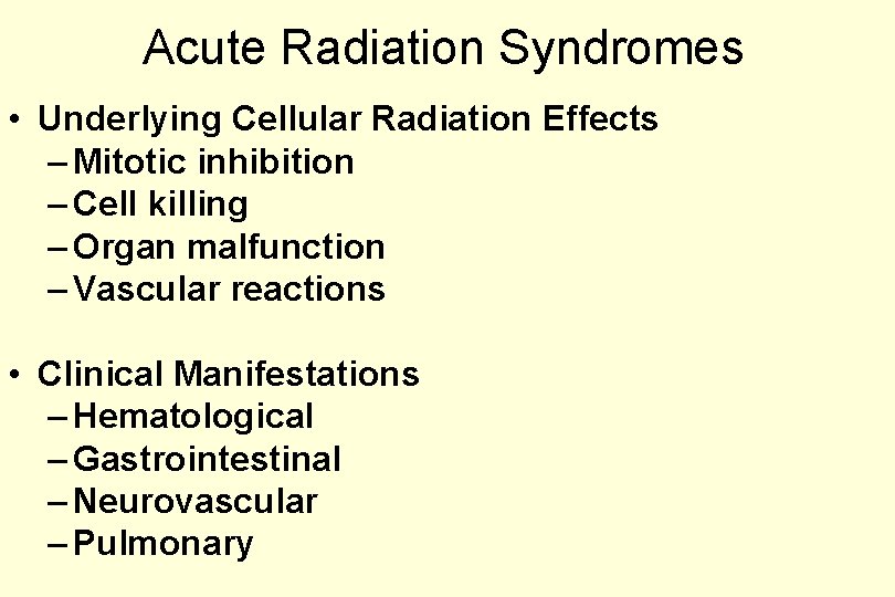 Acute Radiation Syndromes • Underlying Cellular Radiation Effects – Mitotic inhibition – Cell killing