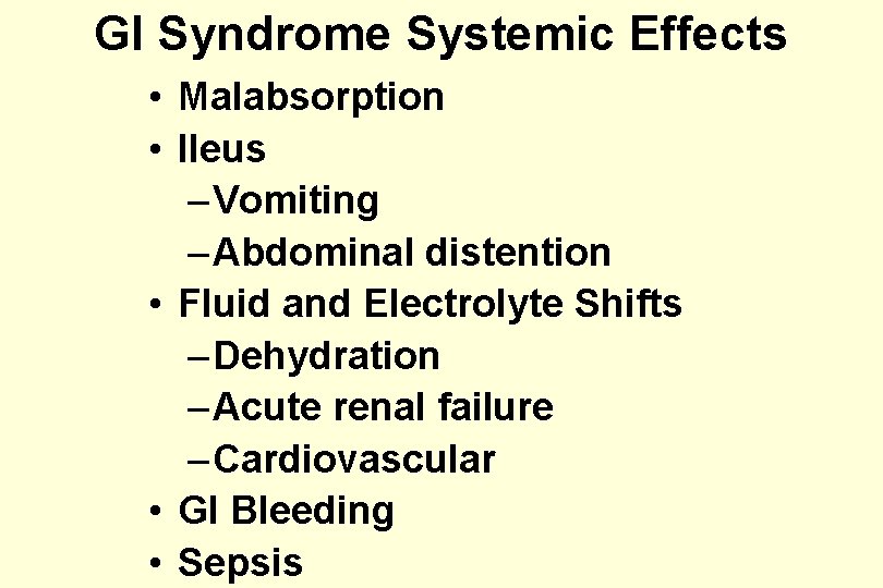 GI Syndrome Systemic Effects • Malabsorption • Ileus – Vomiting – Abdominal distention •