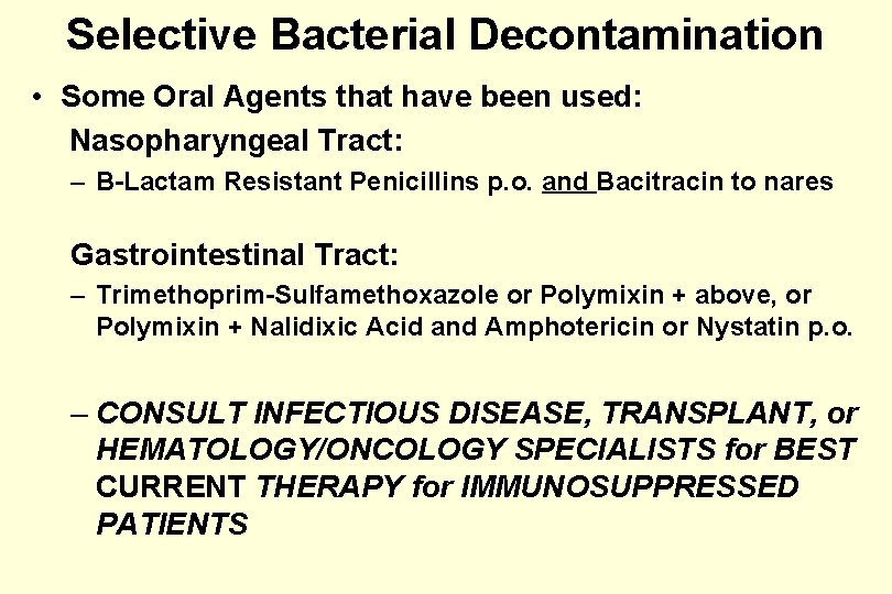 Selective Bacterial Decontamination • Some Oral Agents that have been used: Nasopharyngeal Tract: –