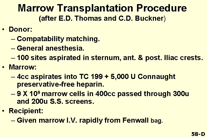 Marrow Transplantation Procedure (after E. D. Thomas and C. D. Buckner) • Donor: –
