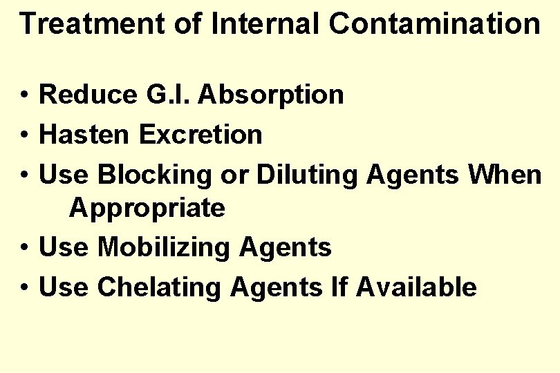 Treatment of Internal Contamination • Reduce G. I. Absorption • Hasten Excretion • Use