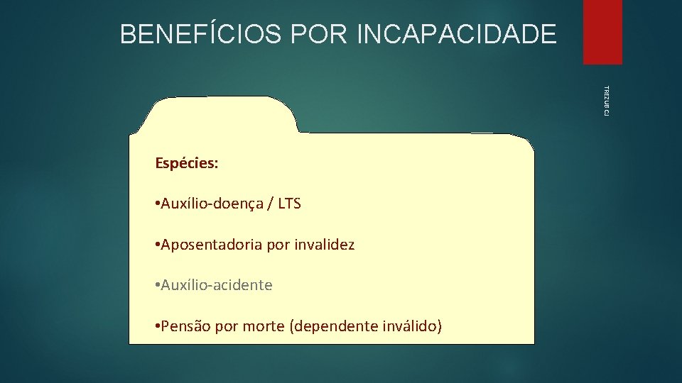 BENEFÍCIOS POR INCAPACIDADE TREZUB CJ Espécies: • Auxílio-doença / LTS • Aposentadoria por invalidez