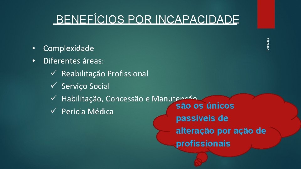 BENEFÍCIOS POR INCAPACIDADE TREZUB CJ • Complexidade • Diferentes áreas: ü Reabilitação Profissional ü